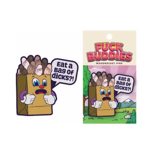 Fuck Buddies Eat A Bag of Dicks?! Pin